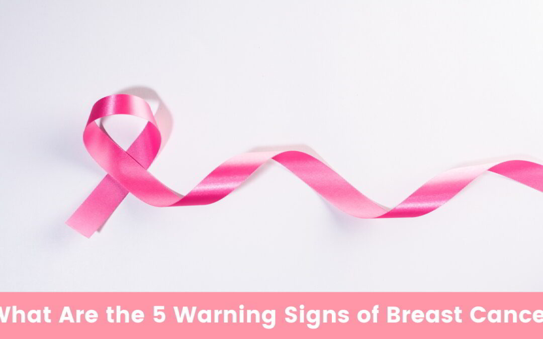 What Are the 5 Warning Signs of Breast Cancer?