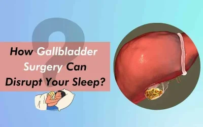 How Gallbladder Surgery Can Disrupt Your Sleep?